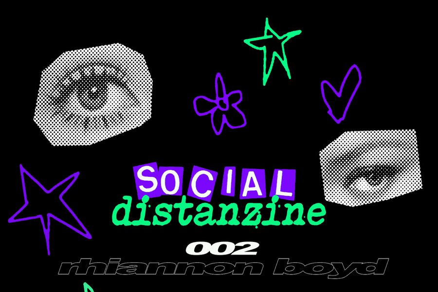 Social Distanzine 002 - Rhiannon Boyd