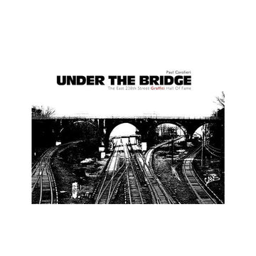 Under The Bridge - The East 238th Street Graffiti Hall Of Fame