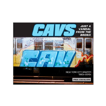 CAVS, Just a Vandal from the Bronx: New York City Graffiti, 1980s-2010s
